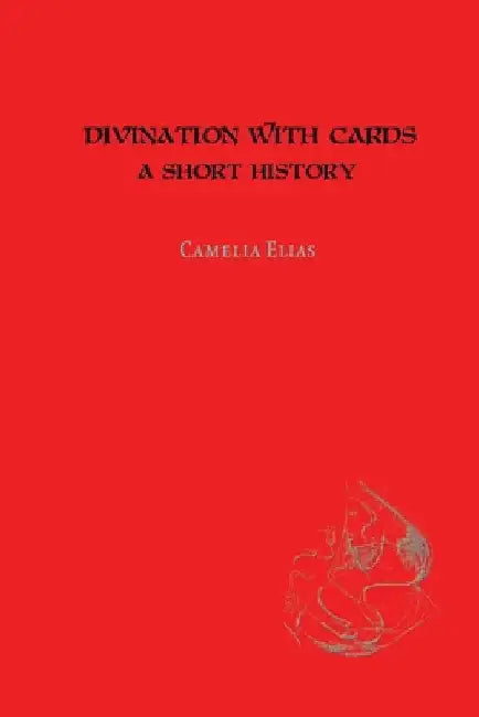 Divination with Cards: A Short History by Camelia Elias