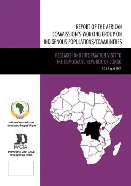 Report of the African Commission's Working Group on Indigenous Populations / Communities: Research and Information Visit to the Democratic Republic of Congo, 9-25 August 2009 by African Commission on Human and Peoples