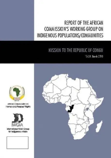 Mission to the Republic of Congo: The African Commission's Working Group on Indigenous Populations/Communities by International Work Group 