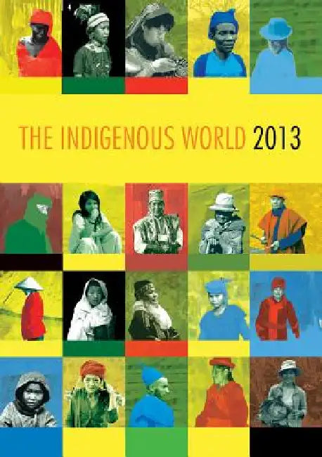 The Indigenous World 2013 by Caecilie Mikkelsen
