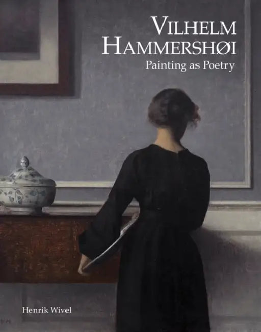 Vilhelm Hammershøi: Painting as Poetry by Henrik Wivel