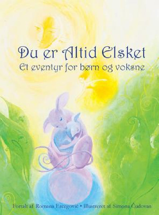 Du er altid elsket: Et eventyr for børn og voksne by Romana Ercegovic, Simona Čudovan, Erik Istrup