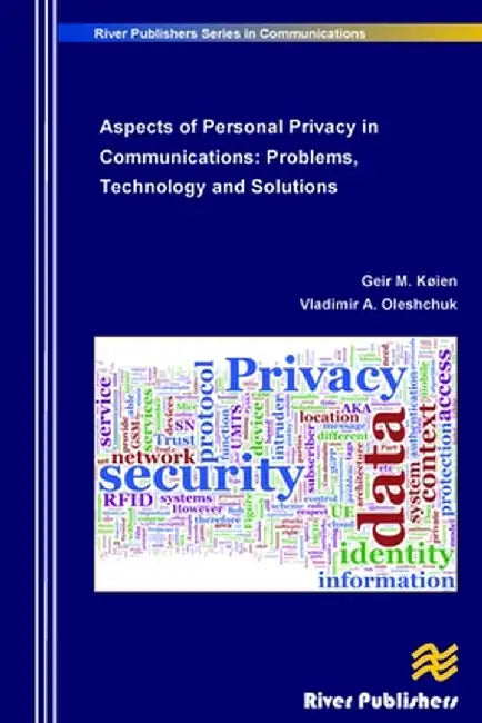 Aspects of Personal Privacy in Communications - Problems, Technology and Solutions by Geir M. Koien
