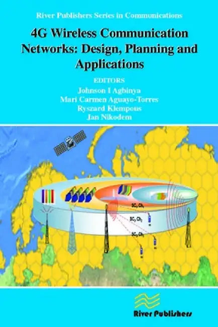 4G Wireless Communication Networks: Design Planning and Applications by Johnson I. Agbinya