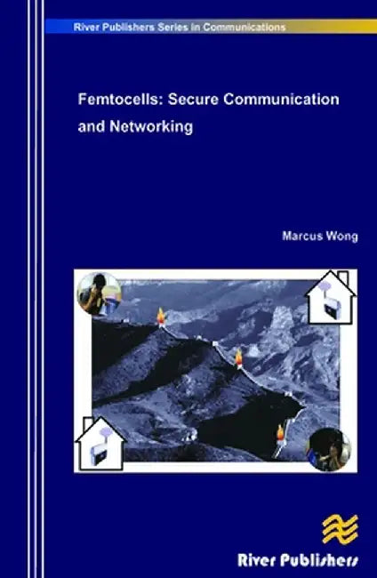 Femtocells: Secure Communication and Networking by Marcus Wong