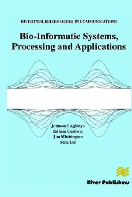 Bio-Informatic Systems, Processing and Applications by Johnson I. Agbinya