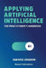 Applying Artificial Intelligence: The Practitioner's Handbook by Dan Rose Johansen