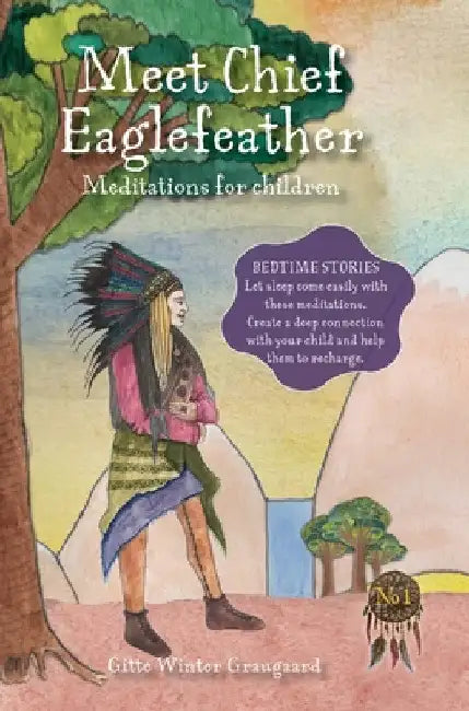 Meet Chief Eaglefeather: Meditations for children from The Valley of Hearts by Gitte Winter Graugaard