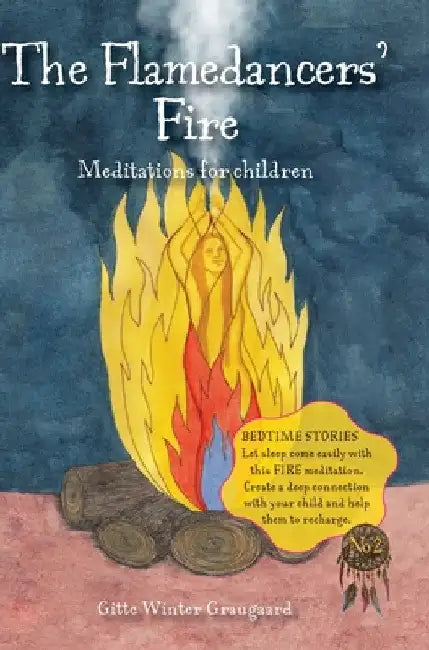 The Flamedancers' Fire: A fire meditation for children from The Valley of Hearts by Gitte Winter Graugaard