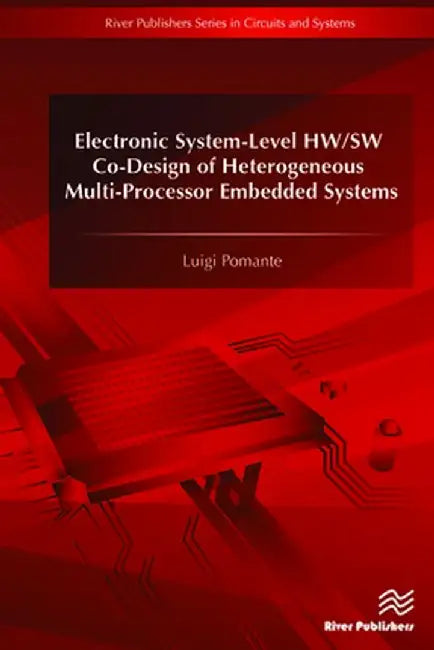 Electronic System-Level HW/SW Co-Design of Heterogeneous Multi-Processor Embedded Systems by Luigi Pomante