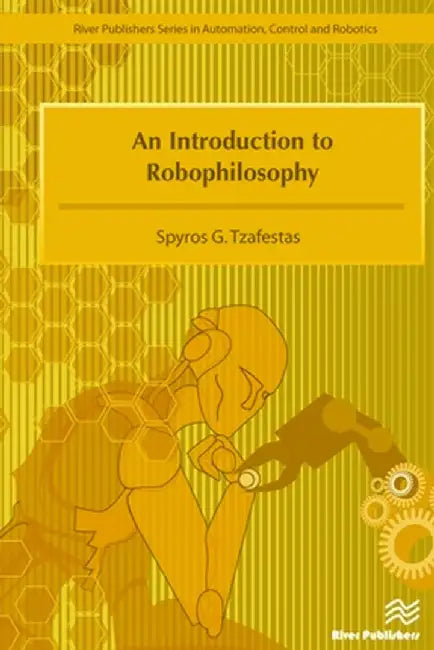 An Introduction to Robophilosophy by Spyros G. Tzafestas