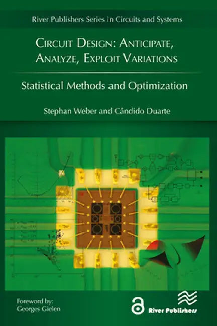 Circuit Design: Anticipate, Analyze, Exploit Variations: Statistical Methods and Optimization by Stephan Weber