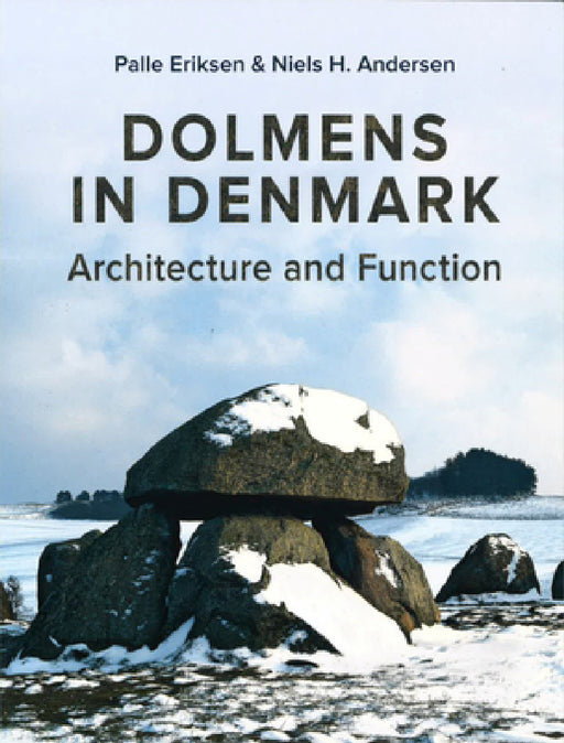 Dolmens in Denmark: Architecture and Function by Niels H. Andersen, Palle Eriksen, Chris Scarre