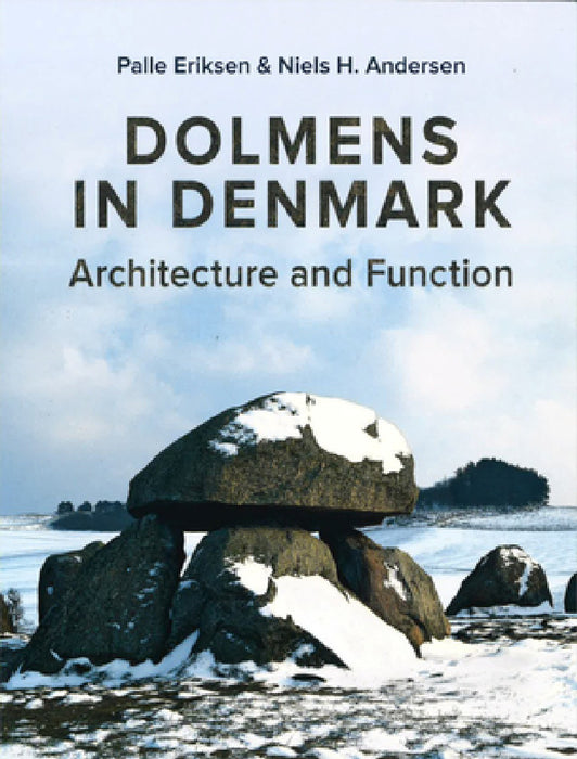 Dolmens in Denmark: Architecture and Function by Niels H. Andersen, Palle Eriksen, Chris Scarre
