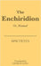 The Enchiridion: Or, Manual by Epictetus