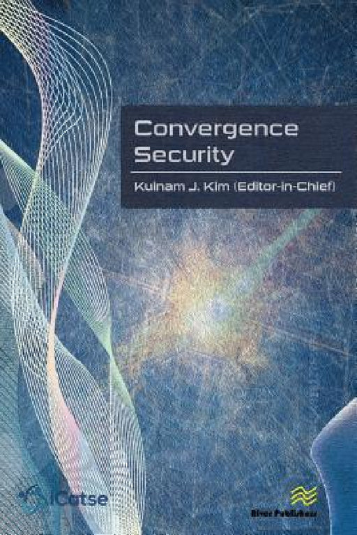 Convergence Security: Journal Volume 1 - 2016 by Kuinam K. Kim