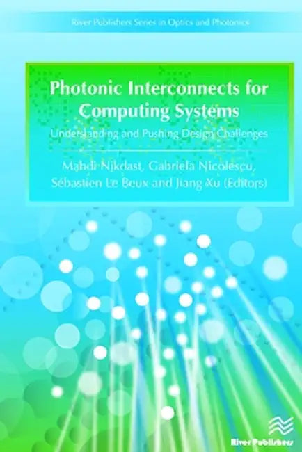 Photonic Interconnects for Computing Systems: Understanding and Pushing Design Challenges by Gabriela Nicolescu
