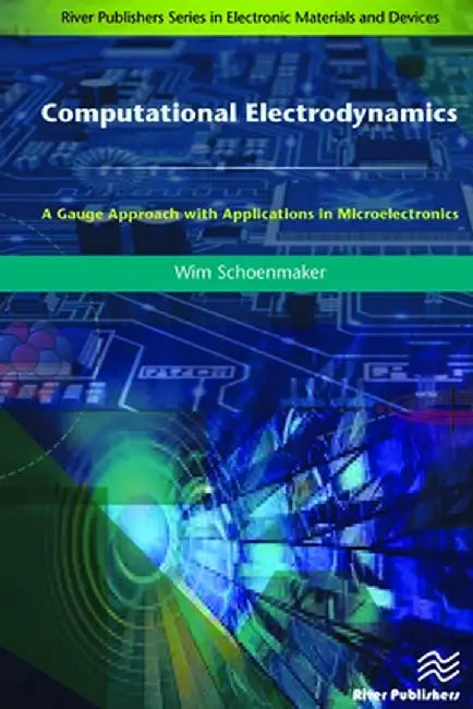Computational Electrodynamics: A Gauge Approach with Applications in Microelectronics by Wim Schoenmaker
