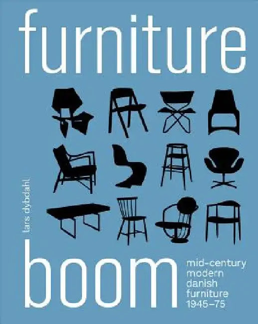 Furniture Boom: Mid-Century Modern Danish Furniture 1945-1975 by Lars Dybdahl