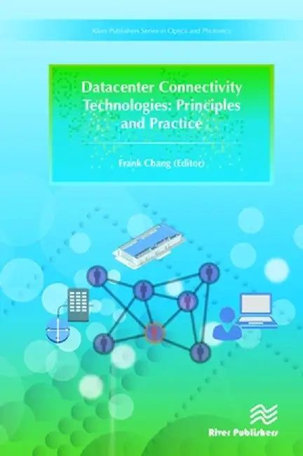 Datacenter Connectivity Technologies: Principles and Practice by Frank Chang