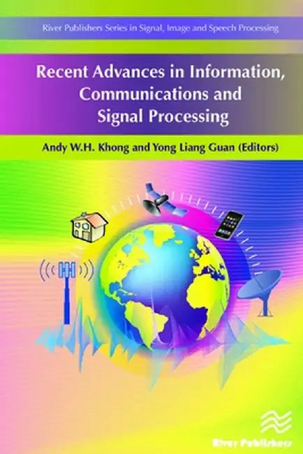 Recent Advances in Information, Communications and Signal Processing by Andy W. H. Khong