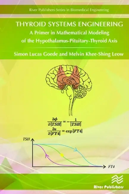 Thyroid Systems Engineering: A Primer in Mathematical Modeling of the Hypothalamus-Pituitary-Thyroid Axis by Simon Goede