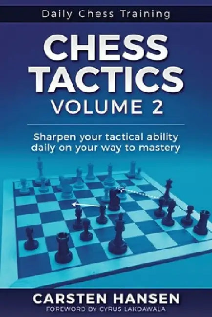 Chess Tactics - Volume 2: Sharpen your tactical ability daily on your way to mastery by Cyrus Lakdawala