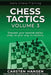 Chess Tactics - Volume 3: Sharpen your tactical ability daily on your way to mastery by Jonathan Tisdall