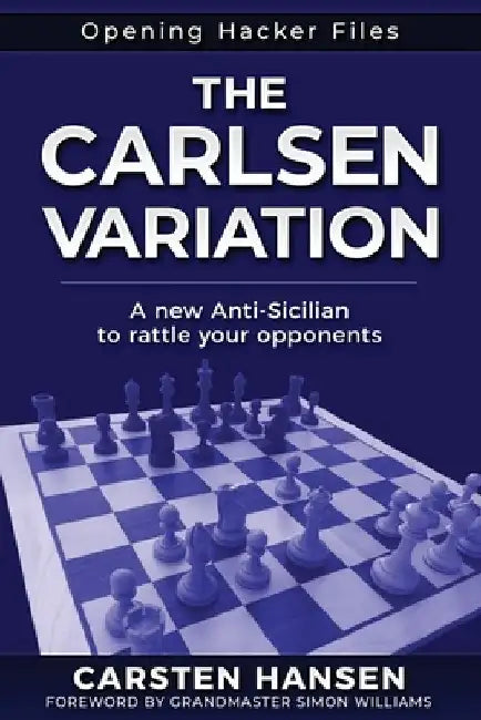 The Carlsen Variation - A New Anti-Sicilian: Rattle your opponents from the get-go! by Simon Williams