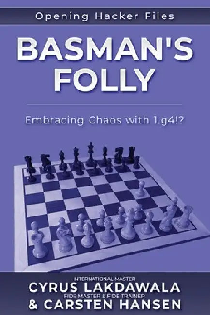 Basman's Folly: Embracing Chaos with 1.g4!? by Carsten Hansen