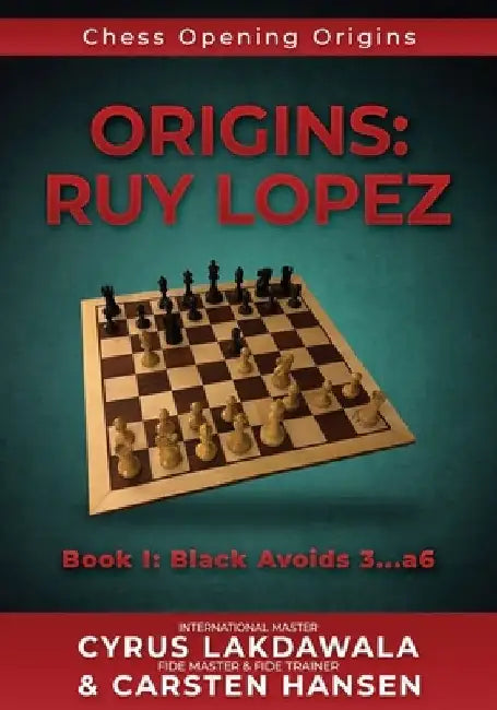 Origins: Ruy Lopez: Book I: Black Avoids 3...a6 by Carsten Hansen