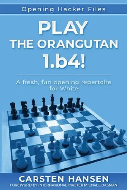 Play the Orangutan: 1.b4: A fresh, fun opening repertoire for White by Michael Basman