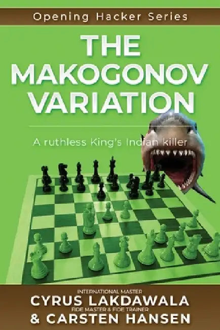 The Makogonov Variation: A ruthless King's Indian killer by Cyrus Lakdawala