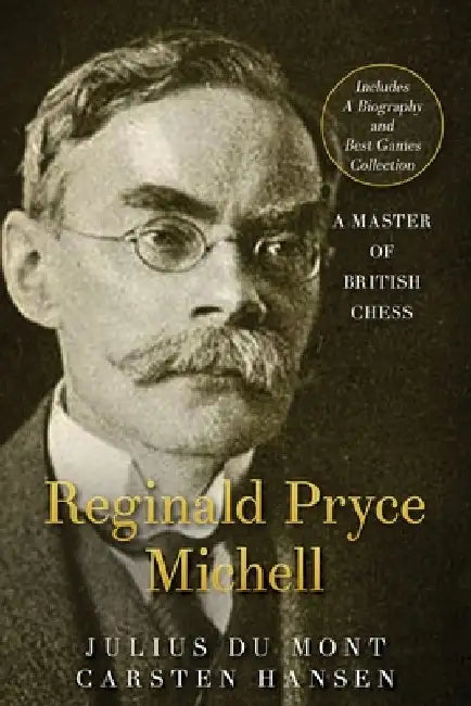 R. P. Michell - A Master of British Chess: A forgotten chess master by Carsten Hansen