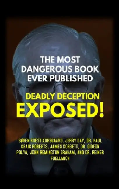 The Most Dangerous Book Ever Published: Deadly Deception Exposed! by Søren Roest Korsgaard