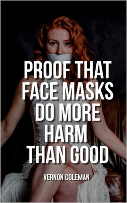 Proof That Face Masks Do More Harm Than Good by Vernon Coleman