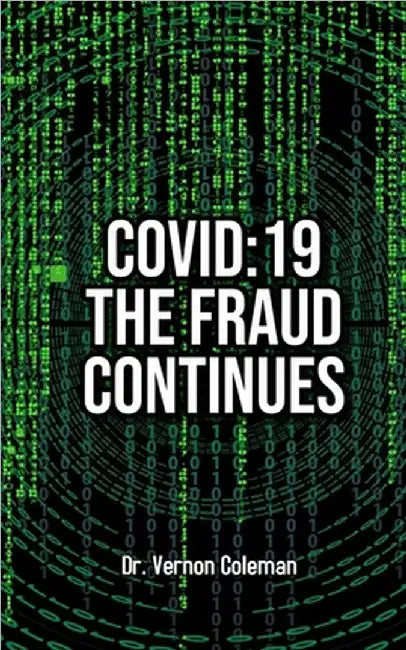 Covid-19: The Fraud Continues by Vernon Coleman