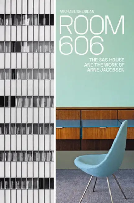 Room 606: The SAS House and the Work of Arne Jacobsen by Michael Sheridan