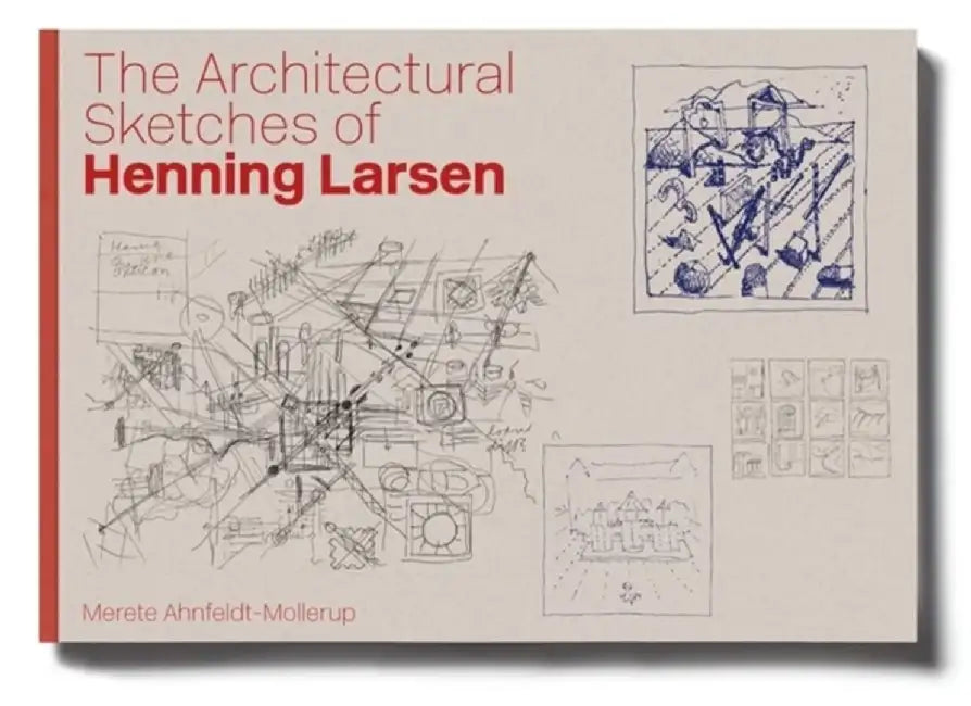 The Architectural Sketches of Henning Larsen by Merete Ahnfeldt-Mollerup