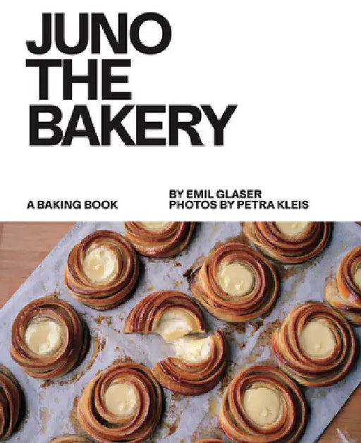Juno the Bakery: Crafted in Copenhagen by Emil Glaser, Petra Kleis