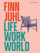 Finn Juhl: Life, Work, World by Finn Juhl
