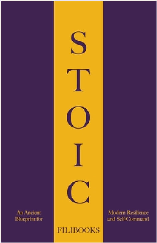 Stoic: An Ancient Blueprint for Modern Resilience and Self-Command by Filibooks
