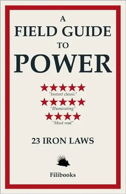 A Field Guide to Power: 23 Iron Laws by Filibooks