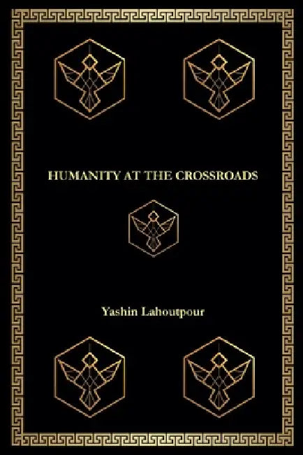 Humanity at the Crossroads by Yashin Lahoutpour