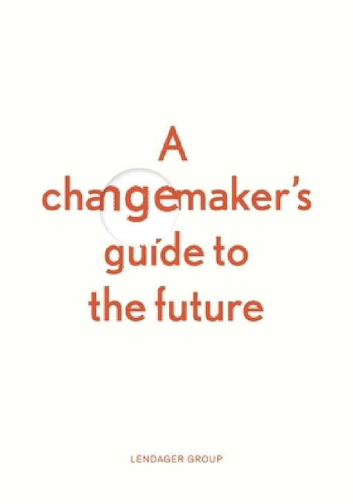 A changemaker's guide to the future by Anders Lendager