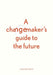A changemaker's guide to the future by Anders Lendager