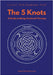 The 5 Knots - A guide to Being-Centred Therapy by Claus Springborg