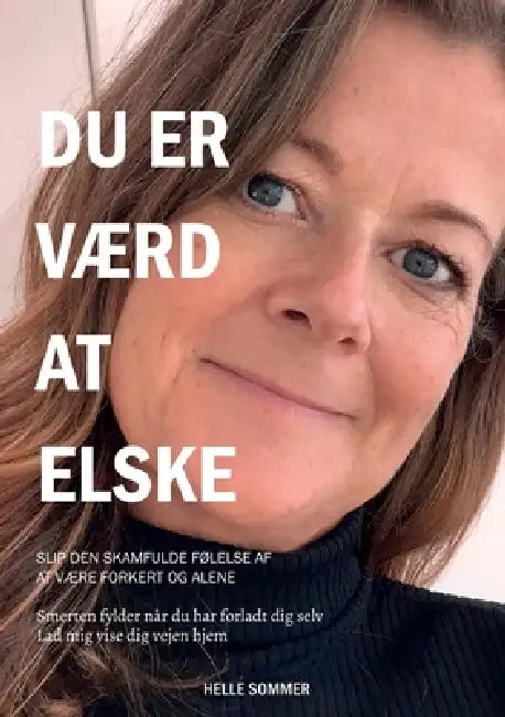 Du er værd at elske: Slip den skamfulde følelse af at være forkert og alene by Helle Sommer