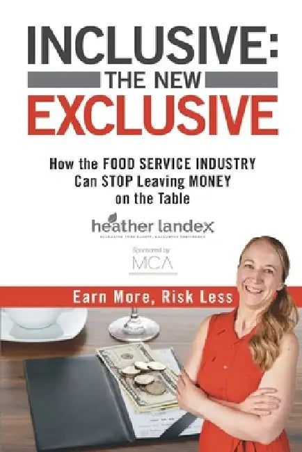 Inclusive: THE NEW EXCLUSIVE: How The FOOD SERVICE INDUSTRY Can STOP Leaving MONEY On The Table. Earn More, Risk Less! by Gerry Robert