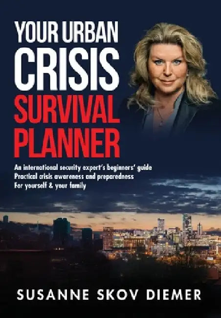 Your Urban Crisis Survival Planner: An international security expert's beginners' guide - Practical crisis awareness and preparedness for yourself & y by Susanne Skov Diemer